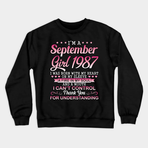 September Girl 1987 I Was Born With My Heart On My Sleeve A Fire In My Soul A Mouth I Can't Control Crewneck Sweatshirt by DainaMotteut